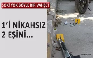 1'i nikahsız 2 eşini öldürdü!