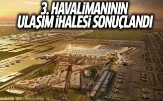 3. Havalimanının Ulaşım İhalesi Sonuçlandı
