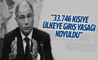 '33 bin 746 kişiye Türkiye'ye giriş yasağı koyuldu'