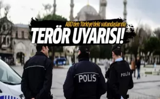 ABD'den Türkiye'deki vatandaşlarına terör uyarısı