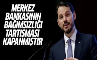 Albayrak: Merkez Bankası'nın Bağımsızlığı Tartışması Kapanmıştır