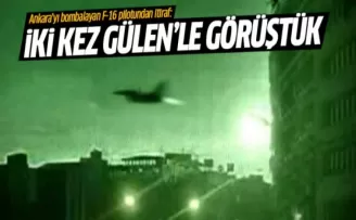 Ankara'yı bombalayan F-16 pilotundan Gülen itirafı