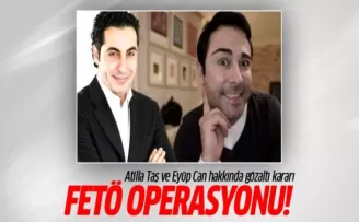Atilla Taş ve Eyüp Can hakkında gözaltı kararı