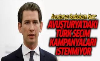 Avusturya Başbakanı Kurz: Avusturya’daki Türk seçim kampanyaları istenmiyor