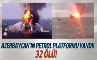 Azerbaycan'ın petrol platformu yandı: 32 ölü!