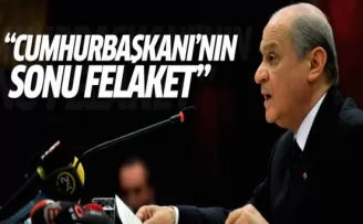 Bahçeli: Cumhurbaşkanı'nın sonu felaket