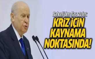 Bahçeli'den Flaş Sözler: Kriz İçin Kaynama Noktasına Ulaşmıştır