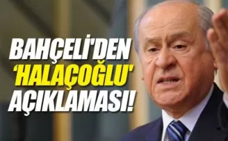 Bahçeli'den 'Halaçoğlu' açıklaması!