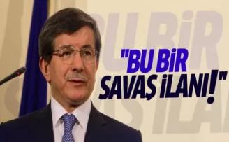 Başbakan Davutoğlu: Bu bir savaş ilanı