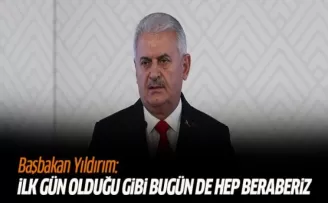 Başbakan Yıldırım: İlk gün olduğu gibi bugün de hep beraberiz
