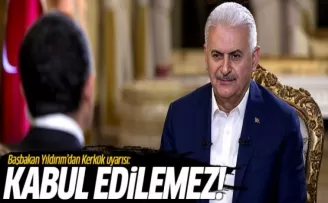 Başbakan Yıldırım Kerkük uyarısı: Kabul edilemez!