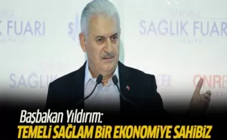 Başbakan Yıldırım: Temeli sağlam bir ekonomiye sahibiz