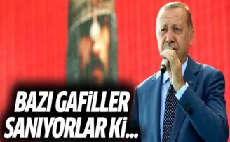 Başkan Erdoğan: İçimizdeki Bazı Gafiller Sanıyorlar ki...
