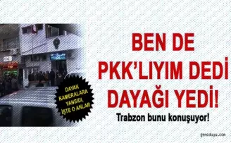 Ben PKK'lıyım dedi dayağı yedi