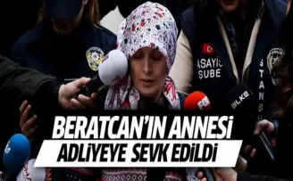 Beratcan'ın annesi adliyeye sevk edildi