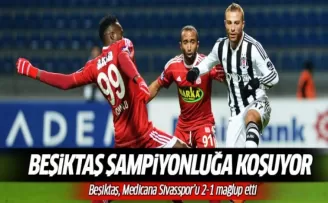 Beşiktaş Sivasspor'u 2-1 mağlup etti
