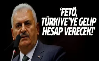 Binali Yıldırım: FETÖ, Türkiye'ye gelip hesap verecek