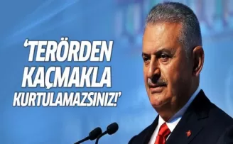 Binali Yıldırım: Terörden kaçmakla güvenli olamazsınız
