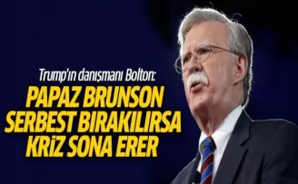 Bolton: Papaz Brunson serbest bırakılırsa kriz sona erer
