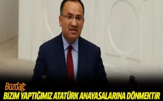 Bozdağ: Bizim yaptığımız Atatürk anayasalarına dönmektir