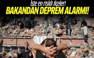 Bu ilçelerde deprem alarmı! Bakan bir bir sıraladı