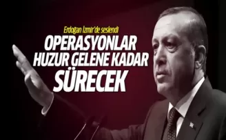 Bu operasyonlar Türkiye'ye huzur gelene kadar sürecek