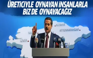 Çelik: Üreticiyle oynayanlarla biz de oynayacağız