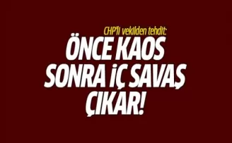 CHP'li vekilden tehdit: İç savaş çıkar
