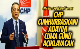 CHP Sözcüsü Bülent Tezcan: CHP, Cumhurbaşkanı adayını cuma günü açıklayacak