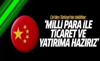 Çin'den Türkiye'nin Teklifine: Milli Para İle Ticaret ve Yatırıma Hazırız