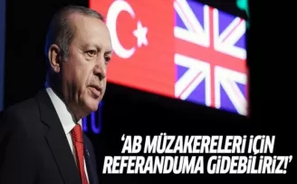 Cumhurbaşkanı: AB müzakereleri için referanduma gidebiliriz!