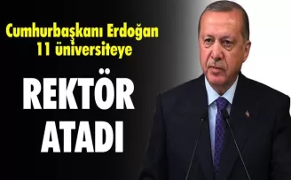 Cumhurbaşkanı Erdoğan 11 üniversiteye rektör atadı
