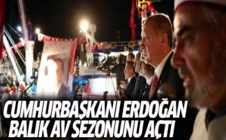 Cumhurbaşkanı Erdoğan balık av sezonunu açtı