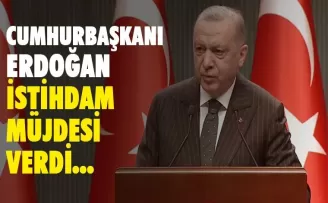 Cumhurbaşkanı Erdoğan'dan istihdam müjdesi geldi