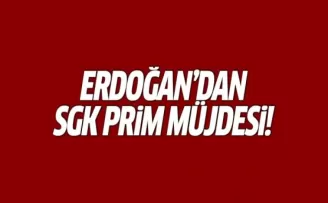 Cumhurbaşkanı Erdoğan'dan SGK prim müjdesi