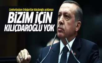 Cumhurbaşkanı Erdoğan: Kılıçdaroğlu bizim için yok