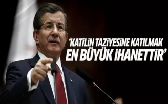 Davutoğlu: Katilin taziyesine katılmak en büyük ihanettir
