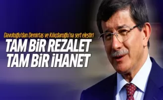 Davutoğlu: Tam bir rezalet, tam bir ihanet!