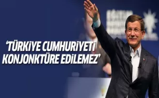 Davutoğlu: Türkiye Cumhuriyeti konjonktüre hapsedilemez