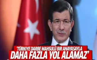 Davutoğlu: Türkiye darbe mahsulü bir anayasayla daha fazla yol alamaz