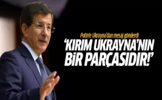 Davutoğlu Ukrayna'dan Putin'e mesaj gönderdi