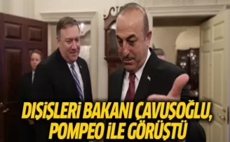 Dışişleri Bakanı Çavuşoğlu, Pompeo İle Görüştü