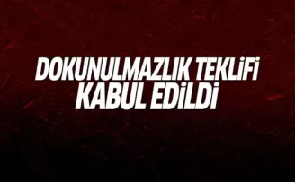 Dokunulmazlık teklifi kabul edildi