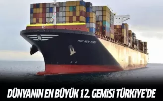 Dünyanın en büyük 12. gemisi Türkiye'de