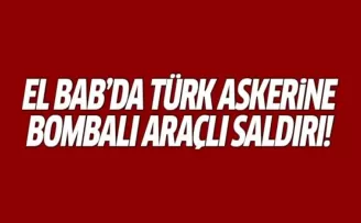 El Bab'da DAEŞ, Türk askerine bombalı araçla saldırdı!