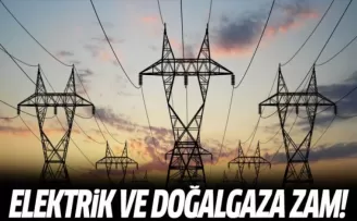 Elektrik ve doğalgaza zam