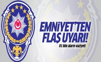 Emniyet'ten 81 ile alarm!