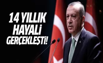 Erdoğan: 14 yıllım hayalim gerçekleşti!