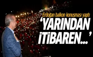 Erdoğan balkon konuşması yaptı: Yarından itibaren...