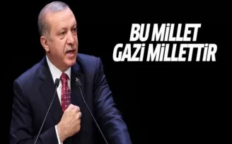 Erdoğan: Bu millet gazi millettir